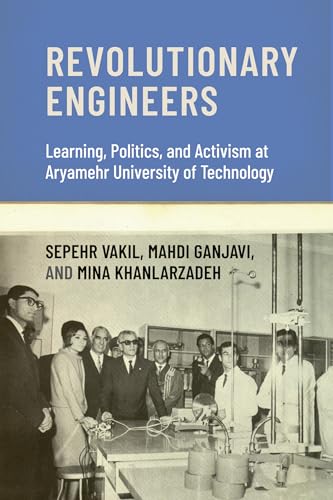 Revolutionary Engineers : Learning, Politics, and Activism at Aryamehr University of Technology