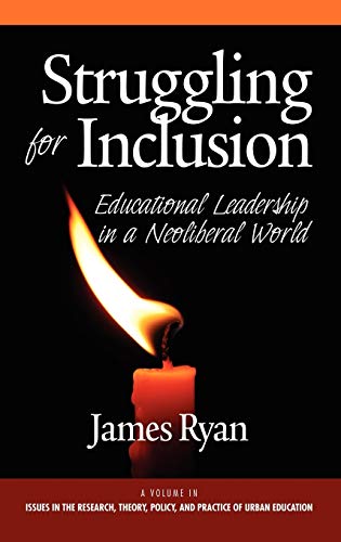 Struggling for Inclusion : Educational Leadership in a Neoliberal World