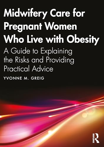 Midwifery Care For Pregnant Women Who Live With Obesity : A Guide to Explaining the Risks and Providing Practical Advice