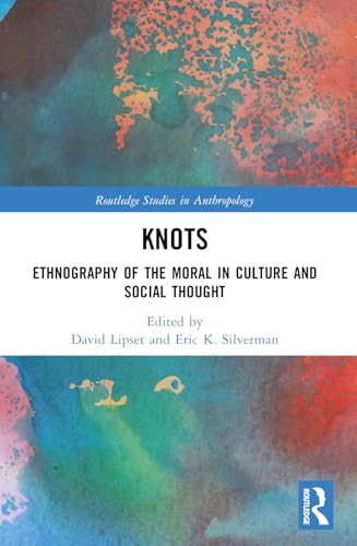Knots : Ethnography of the Moral in Culture and Social Thought