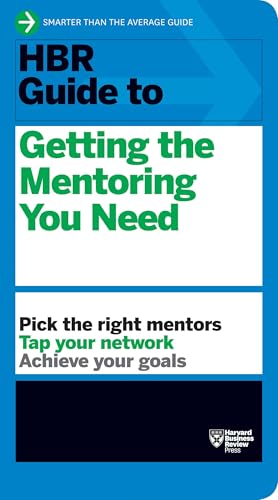 HBR Guide to Getting the Mentoring You Need (HBR Guide Series)