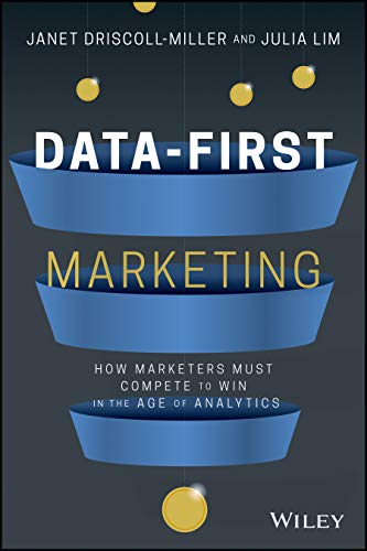 Data–First Marketing: How To Compete and Win In the Age of Analytics