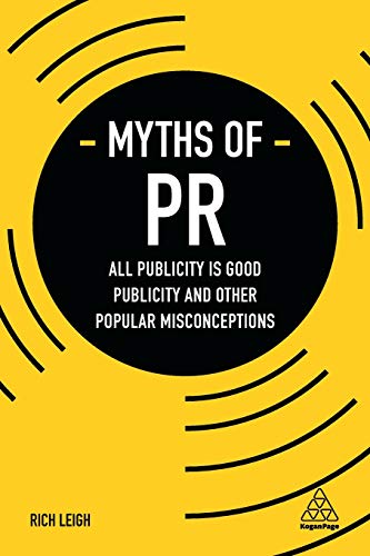 Myths of PR: All Publicity is Good Publicity and Other Popular Misconceptions (Business Myths)