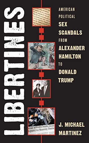Libertines: American Political Sex Scandals from Alexander Hamilton to Donald Trump