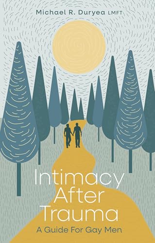 Intimacy After Trauma : A Guide for Gay Men