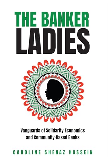 The Banker Ladies : Vanguards of Solidarity Economics and Community-Based Banks