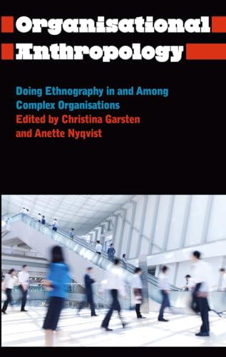 Organisational Anthropology: Doing Ethnography in and Among Complex Organisations