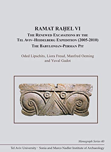 Ramat Rahel VI: The Renewed Excavations by the Tel Aviv-Heidelberg Expedition (2005-2010). The Babylonian-Persian Pit