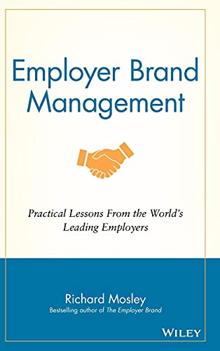 Employer Brand Management - Practical Lessons From the Worlds Leading Employers