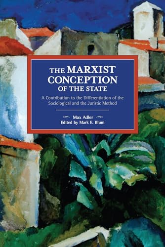 The Marxist Conception of the State : A Contribution to the Differentiation of the Sociological and the Juristic Method