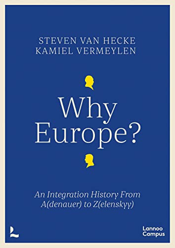 Why Europe? : An Integration History From A(denauer) to Z(elenskyy)