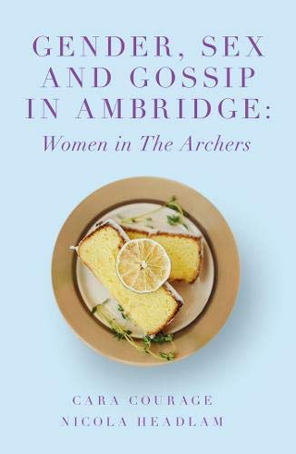 Gender, Sex and Gossip in Ambridge: Women in The Archers