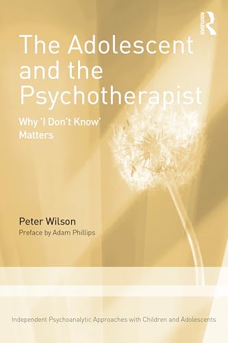 The Adolescent and the Psychotherapist : Why 'I Don’t Know’ Matters