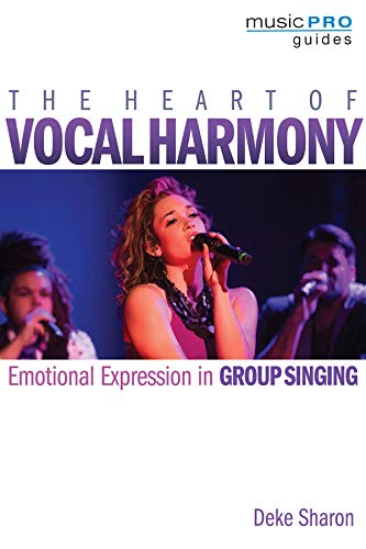 Heart of Vocal Harmony, the: Emotional Expression in Group Singing (Music Pro Guides)