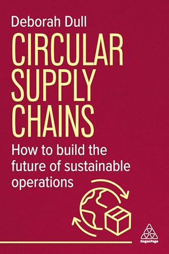 Circular Supply Chains : How to Build the Future of Sustainable Operations