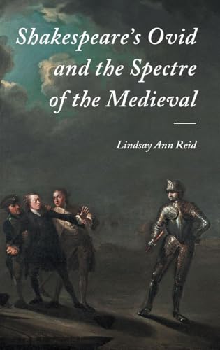 Shakespeares Ovid and the Spectre of the Medieval
