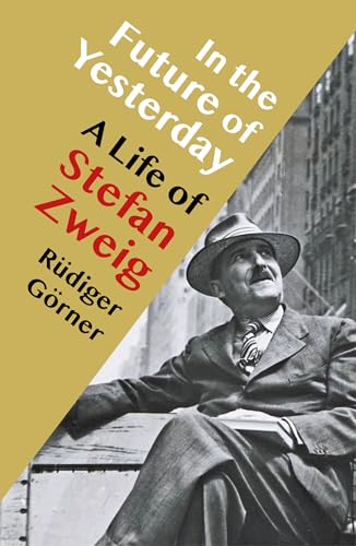 In the Future of Yesterday : A Life of Stefan Zweig