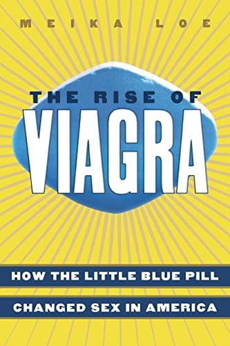 The Rise of Viagra: How the Little Blue Pill Changed Sex in America by Meika Loe (2006, Paperback)