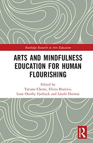 Arts and Mindfulness Education for Human Flourishing (Routledge Research in Arts Education)