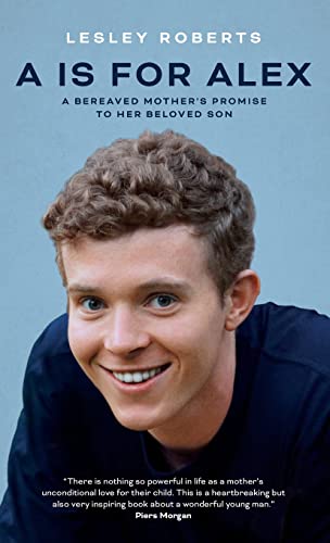 A is for Alex : A Bereaved Mother's Promise to her Beloved Son