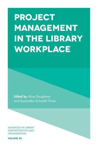Project Management in the Library Workplace (Advances in Library Administration and Organization): 38