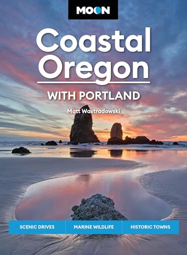 Moon Coastal Oregon: With Portland : Scenic Drives, Marine Wildlife, Historic Towns