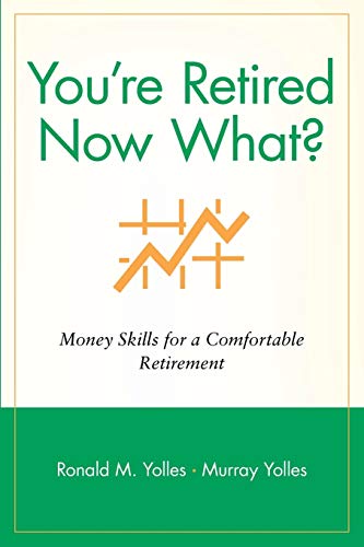 Youre Retired Now What: Money Skills for a Comfortable Retirement