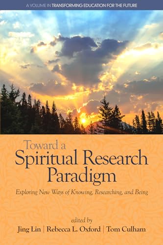 Toward a Spiritual Research Paradigm : Exploring New Ways of Knowing, Researching and Being