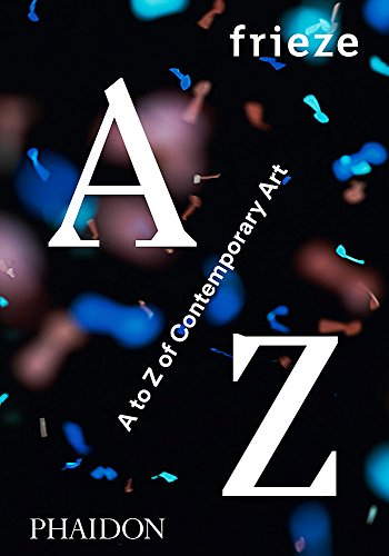 frieze A to Z of Contemporary Art (F A GENERAL)