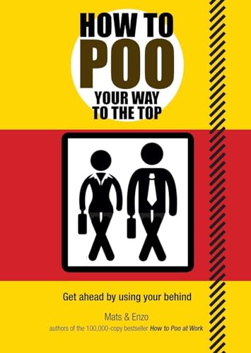 How to Poo Your Way to the Top: Get ahead by using your behind
