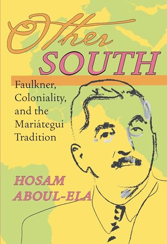Other South : Faulkner, Coloniality, and the Mariategui Tradition