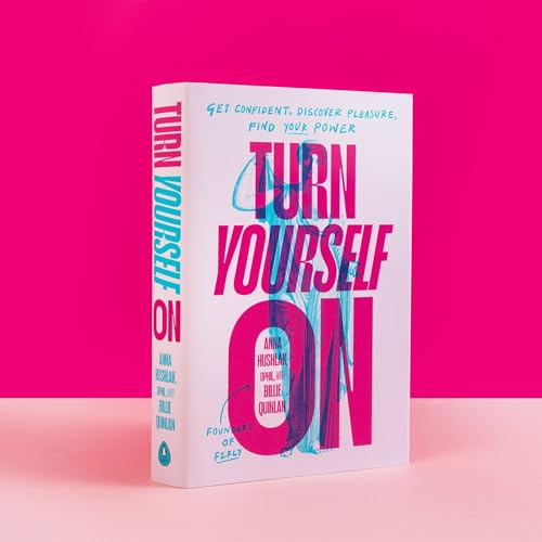 Turn Yourself On : Get Confident, Discover Pleasure, Find Your Power