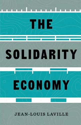 The Solidarity Economy (Diverse Economies and Livable Worlds)