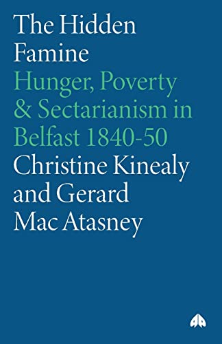 The Hidden Famine : Hunger, Poverty and Sectarianism in Belfast 1840-50