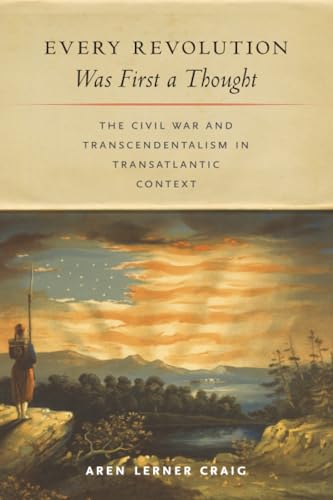 Every Revolution Was First a Thought : The Civil War and Transcendentalism in Transatlantic Context