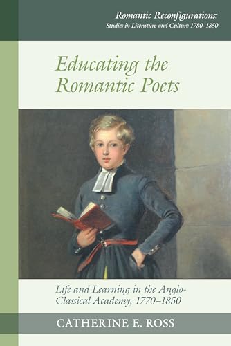 Educating the Romantic Poets : Life and Learning in the Anglo-Classical Academy, 1770-1850 : 17