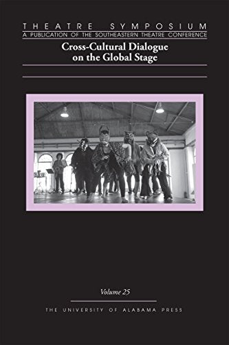 Theatre Symposium, Volume 25 : Cross-Cultural Dialogue on the Global Stage