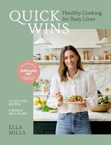 Quick Wins: Healthy Cooking for Busy Lives - The ultimate guide to easy, plant-based, healthy eating, packed with over 75 recipes and 8 meal plans [Hardcover] [2025] Mills (Woodward), Ella