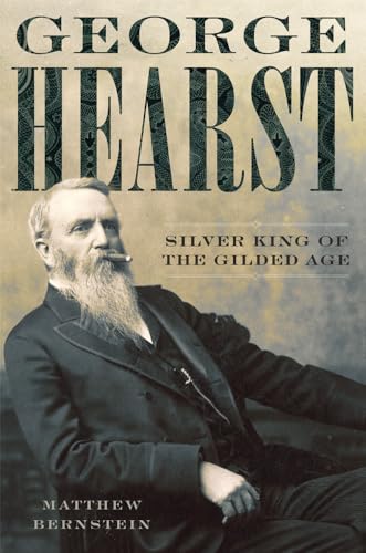 George Hearst : Silver King of the Gilded Age