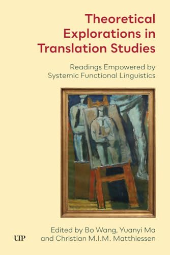 Theoretical Explorations in Translation Studies : Readings Empowered by Systemic Functional Linguistics
