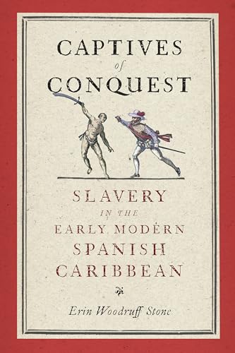 Captives of Conquest : Slavery in the Early Modern Spanish Caribbean