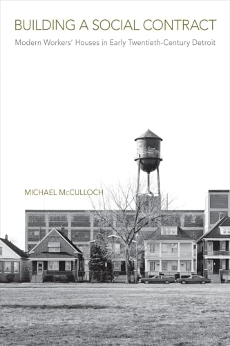 Building a Social Contract : Modern Workers' Houses in Early-Twentieth Century Detroit