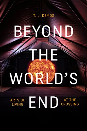 Beyond the Worlds End: Arts of Living at the Crossing