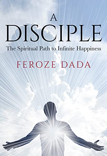 A Disciple : The Spiritual Path to Infinite Happiness