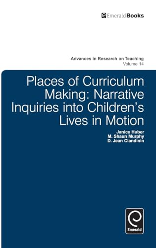 Places of Curriculum Making: Narrative Inquiries into Childrens Lives in Motion