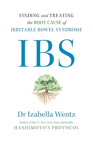 IBS : Finding and Treating the Root Cause of Irritable Bowel Syndrome