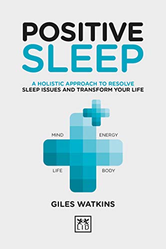 Positive Sleep: A holistic approach to resolve sleep issues and transform your life. (Positive Wellbeing)