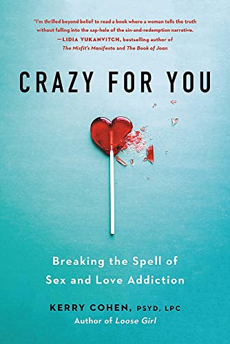 Crazy for You : Breaking the Spell of Sex and Love Addiction