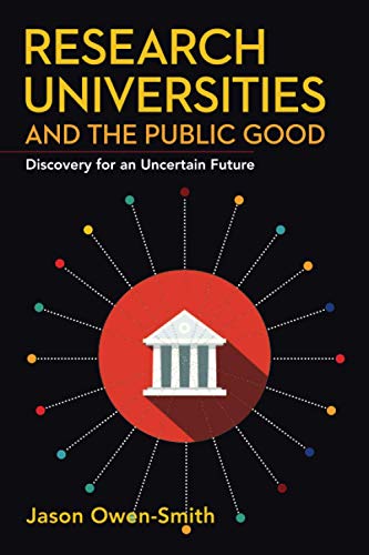 Research Universities and the Public Good: Discovery for an Uncertain Future (Innovation and Technology in the World Economy)