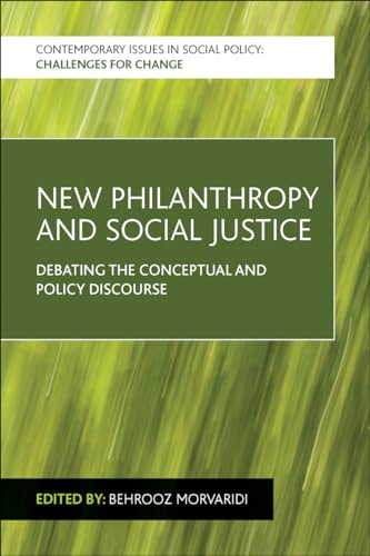 New Philanthropy and Social Justice : Debating the Conceptual and Policy Discourse